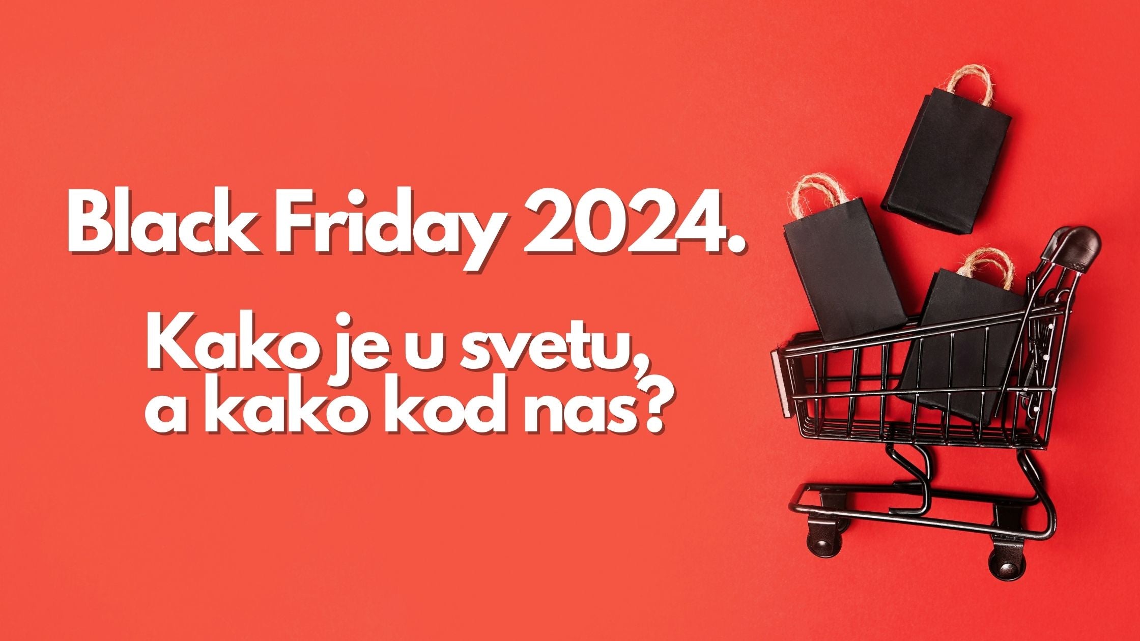 Black Friday u Srbiji - Kako je u svetu, a kako kod nas?